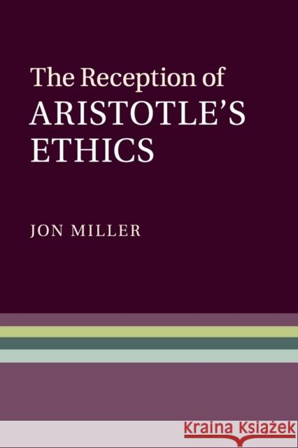 The Reception of Aristotle's Ethics Jon Miller 9781107540934 Cambridge University Press