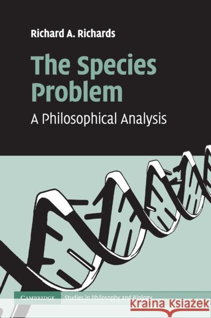The Species Problem: A Philosophical Analysis Richards, Richard A. 9781107541078 Cambridge University Press