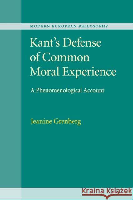 Kant's Defense of Common Moral Experience: A Phenomenological Account Grenberg, Jeanine 9781107541252