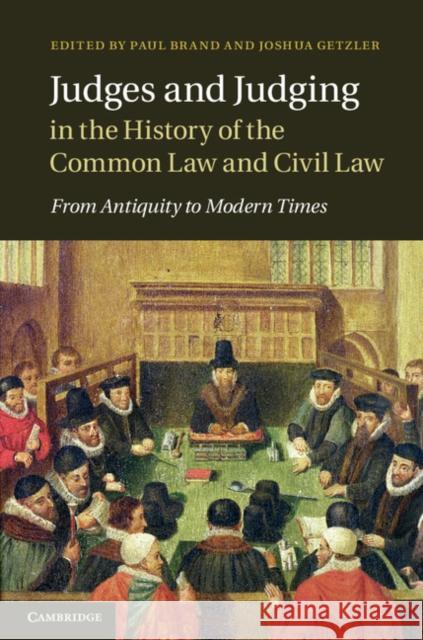 Judges and Judging in the History of the Common Law and Civil Law: From Antiquity to Modern Times Brand, Paul 9781107542549