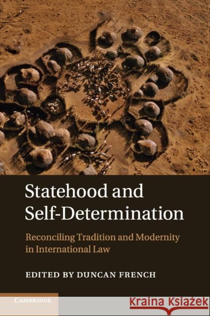 Statehood and Self-Determination: Reconciling Tradition and Modernity in International Law French, Duncan 9781107542686 Cambridge University Press