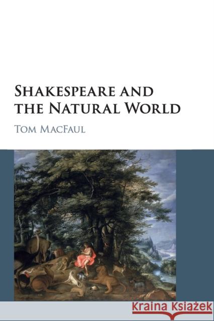 Shakespeare and the Natural World Tom Macfaul 9781107543577 Cambridge University Press