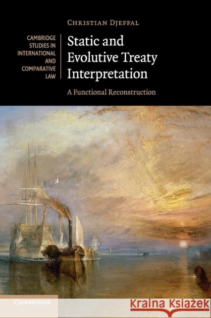 Static and Evolutive Treaty Interpretation: A Functional Reconstruction Christian Djeffal 9781107543645 Cambridge University Press