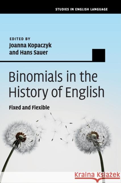 Binomials in the History of English: Fixed and Flexible Joanna Kopaczyk Hans Sauer 9781107544260