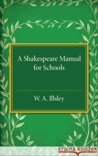 A Shakespeare Manual for Schools W. A. Illsley 9781107544574 Cambridge University Press
