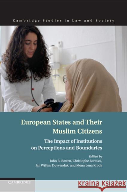 European States and Their Muslim Citizens: The Impact of Institutions on Perceptions and Boundaries Bowen, John R. 9781107545991 Cambridge University Press