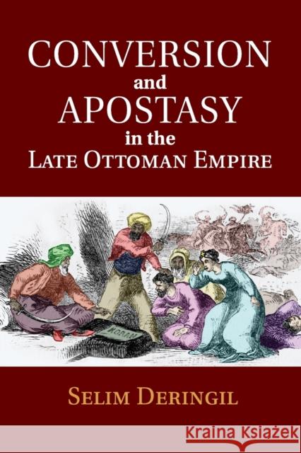 Conversion and Apostasy in the Late Ottoman Empire Selim Deringil 9781107546011 Cambridge University Press
