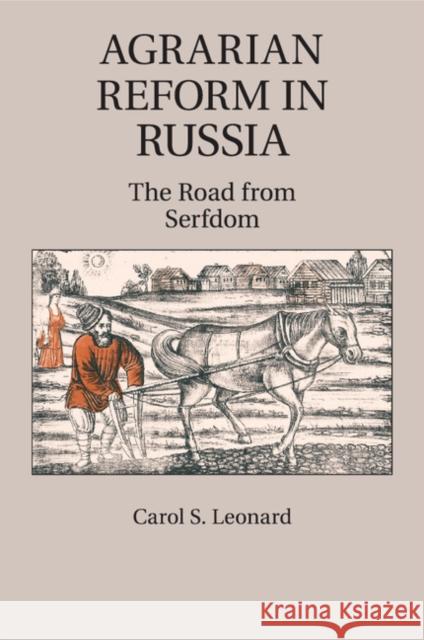 Agrarian Reform in Russia: The Road from Serfdom Leonard, Carol S. 9781107546233