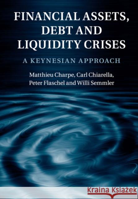 Financial Assets, Debt and Liquidity Crises: A Keynesian Approach Charpe, Matthieu 9781107546660 Cambridge University Press