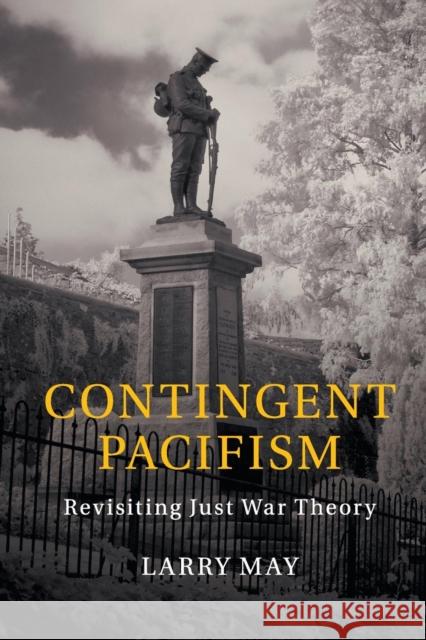 Contingent Pacifism: Revisiting Just War Theory May, Larry 9781107547667 Cambridge University Press