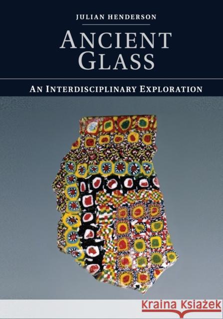 Ancient Glass: An Interdisciplinary Exploration Henderson, Julian 9781107551909 Cambridge University Press