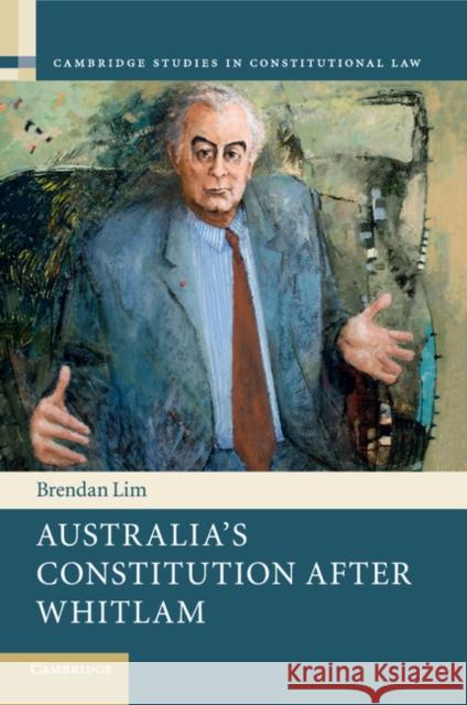 Australia's Constitution After Whitlam Brendan Lim 9781107551992 Cambridge University Press