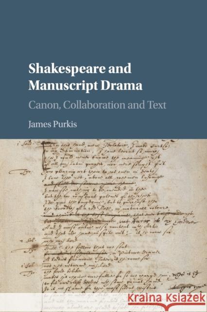 Shakespeare and Manuscript Drama: Canon, Collaboration and Text Purkis, James 9781107552104