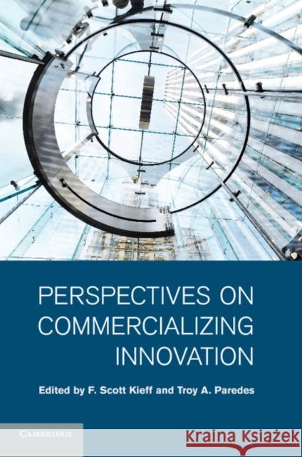 Perspectives on Commercializing Innovation F. Scott Kieff Troy A. Paredes 9781107552111 Cambridge University Press