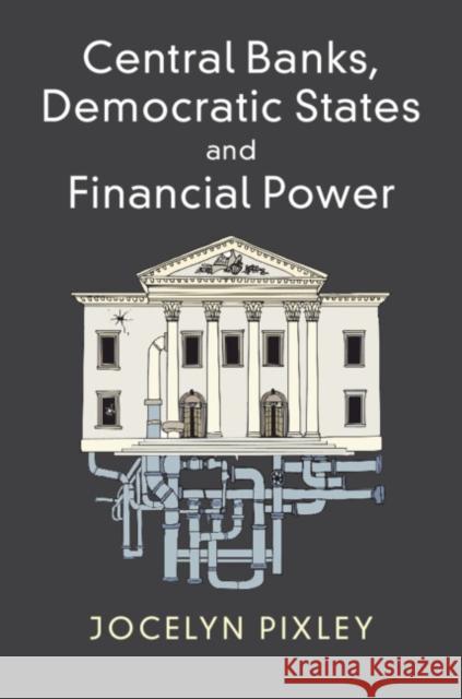 Central Banks, Democratic States and Financial Power Jocelyn Pixley 9781107552340 Cambridge University Press
