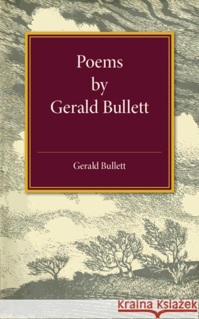 Poems by Gerald Bullett Gerald Bullett 9781107554283 Cambridge University Press