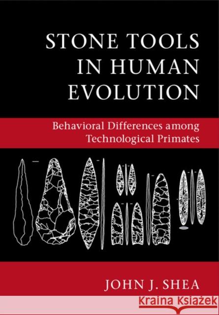 Stone Tools in Human Evolution: Behavioral Differences Among Technological Primates John J. Shea 9781107554931 Cambridge University Press