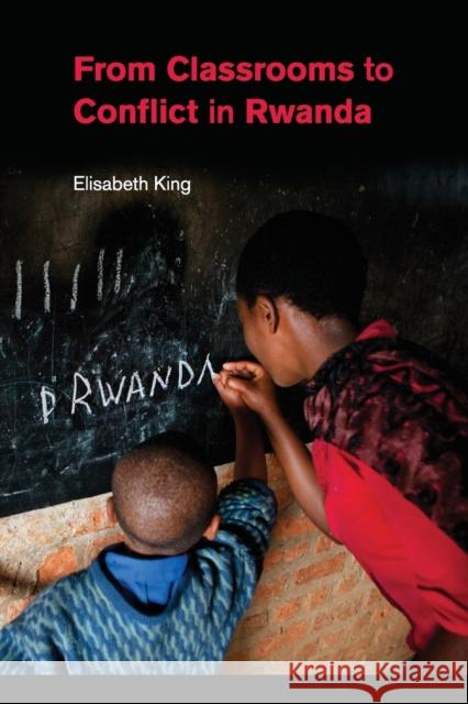 From Classrooms to Conflict in Rwanda Elisabeth King 9781107557550 Cambridge University Press