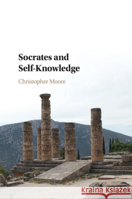 Socrates and Self-Knowledge Christopher Moore 9781107558472 Cambridge University Press