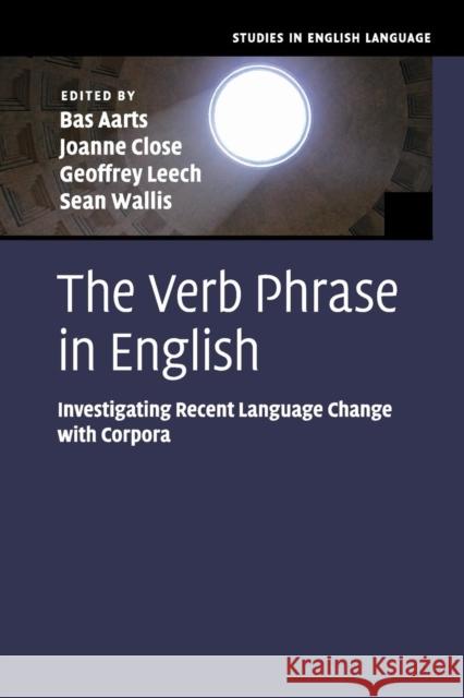 The Verb Phrase in English: Investigating Recent Language Change with Corpora Aarts, Bas 9781107558502 Cambridge University Press