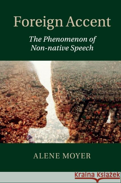 Foreign Accent: The Phenomenon of Non-Native Speech Moyer, Alene 9781107558601