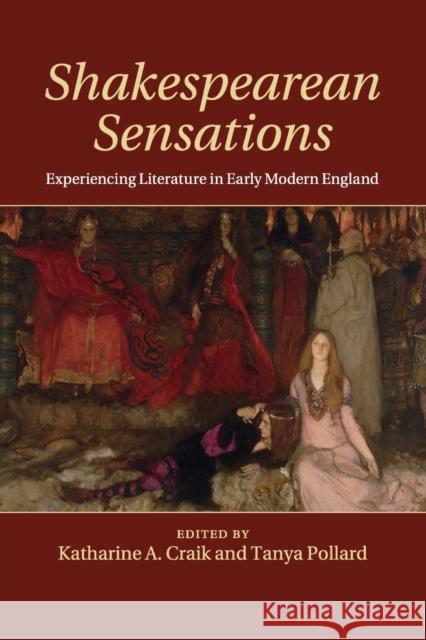 Shakespearean Sensations: Experiencing Literature in Early Modern England Craik, Katharine A. 9781107559493 Cambridge University Press