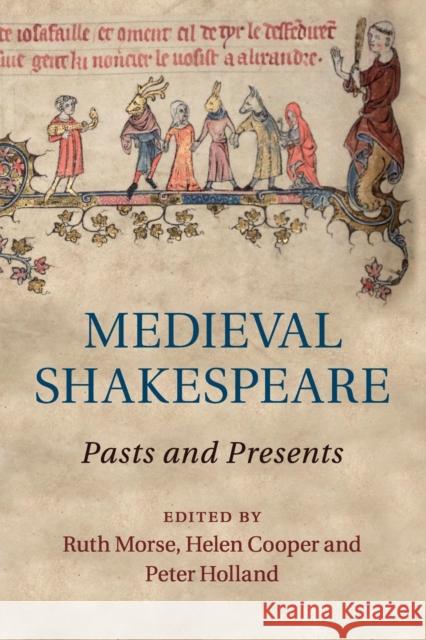 Medieval Shakespeare: Pasts and Presents Morse, Ruth 9781107559523 Cambridge University Press