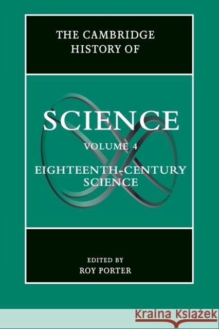 The Cambridge History of Science: Volume 4, Eighteenth-Century Science Porter, Roy 9781107559738 Cambridge University Press