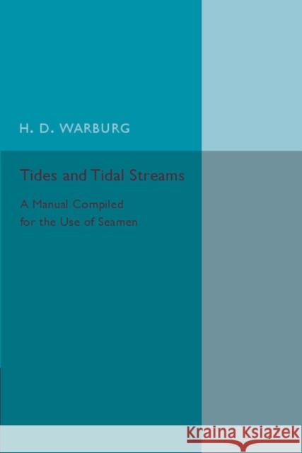 Tides and Tidal Streams: A Manual Compiled for the Use of Seamen Warburg, H. D. 9781107559936 Cambridge University Press