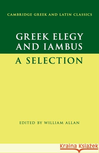 Greek Elegy and Iambus: A Selection William Allan 9781107559974 Cambridge University Press