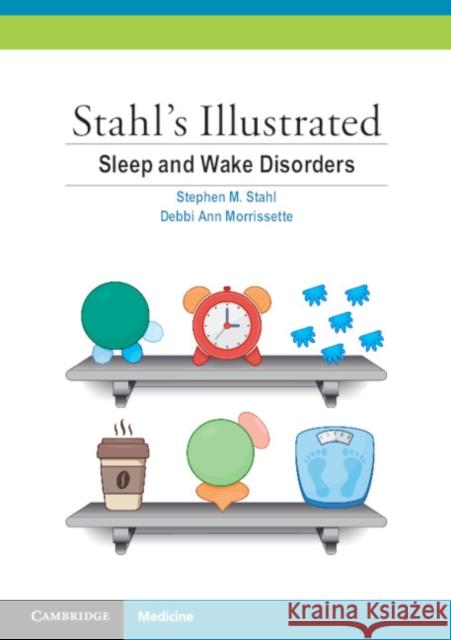 Stahl's Illustrated Sleep and Wake Disorders Stahl, Stephen M.|||Morrissette, Debbi Ann 9781107561366