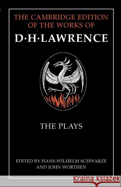 The Plays D. H. Lawrence Hans-Wilhelm Schwarze John Worthen 9781107561502 Cambridge University Press