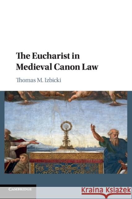 The Eucharist in Medieval Canon Law Thomas Izbicki 9781107561809 Cambridge University Press