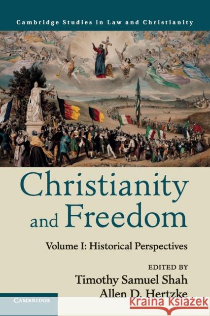 Christianity and Freedom: Volume 1, Historical Perspectives Shah, Timothy Samuel 9781107561830 Cambridge University Press