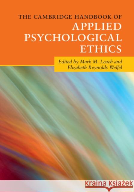 The Cambridge Handbook of Applied Psychological Ethics Mark M. Leach Elizabeth Reynolds Welfel 9781107561939