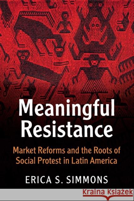 Meaningful Resistance: Market Reforms and the Roots of Social Protest in Latin America Simmons, Erica S. 9781107562059 Cambridge University Press