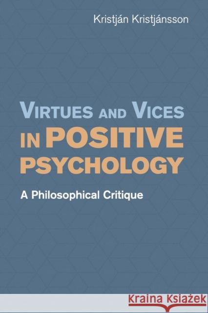 Virtues and Vices in Positive Psychology: A Philosophical Critique Kristjánsson, Kristján 9781107562370