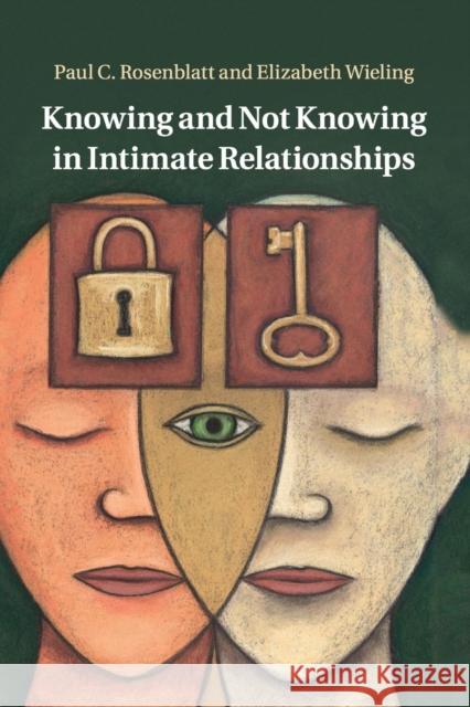 Knowing and Not Knowing in Intimate Relationships Paul C., Professor Rosenblatt Elizabeth Wieling 9781107562394