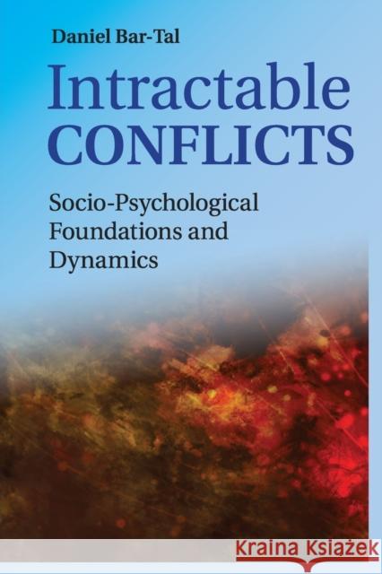 Intractable Conflicts: Socio-Psychological Foundations and Dynamics Bar-Tal, Daniel 9781107562547 Cambridge University Press