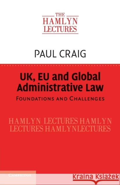 Uk, Eu and Global Administrative Law: Foundations and Challenges Craig, Paul 9781107563087 Cambridge University Press