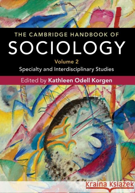 The Cambridge Handbook of Sociology: Specialty and Interdisciplinary Studies Kathleen Odell Korgen 9781107564923