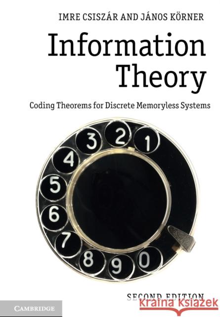 Information Theory: Coding Theorems for Discrete Memoryless Systems Imre Csiszar Janos Korner  9781107565043 Cambridge University Press