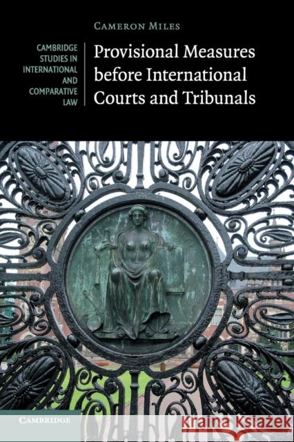 Provisional Measures Before International Courts and Tribunals Cameron A. Miles 9781107565173 Cambridge University Press