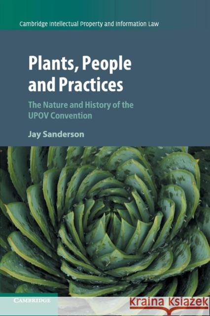 Plants, People and Practices: The Nature and History of the Upov Convention Jay Sanderson 9781107565548 Cambridge University Press