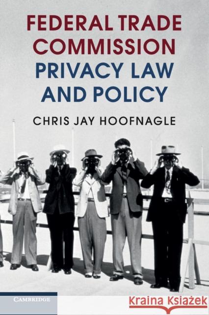 Federal Trade Commission Privacy Law and Policy Chris J. Hoofnagle 9781107565630