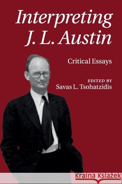 Interpreting J. L. Austin: Critical Essays Savas L. Tsohatzidis 9781107565692