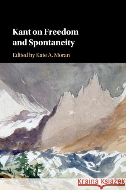Kant on Freedom and Spontaneity  9781107565890 Cambridge University Press