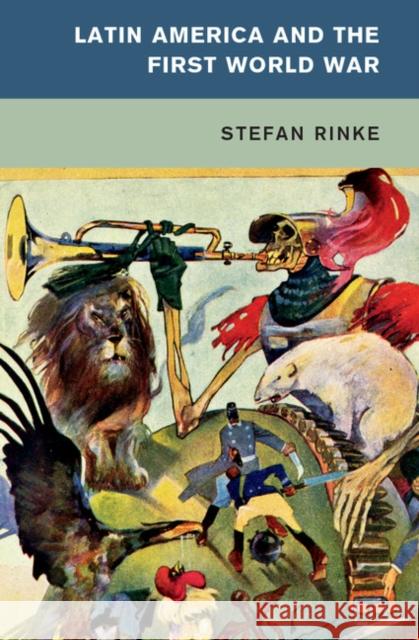 Latin America and the First World War Stefan Rinke 9781107566064 Cambridge University Press