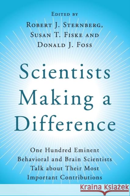 Scientists Making a Difference: One Hundred Eminent Behavioral and Brain Scientists Talk about Their Most Important Contributions Sternberg, Robert J. 9781107566378 Cambridge University Press