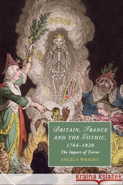 Britain, France and the Gothic, 1764-1820: The Import of Terror Wright, Angela 9781107566743